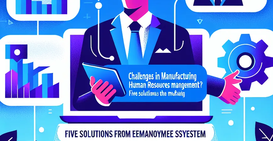 制造业人事管理难？员工管理系统的 5 个解决方案